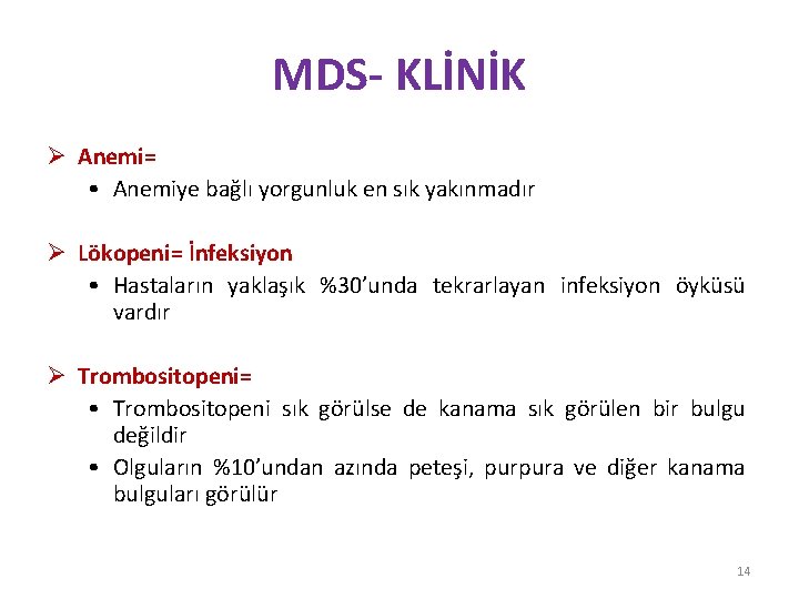 MDS- KLİNİK Ø Anemi= • Anemiye bağlı yorgunluk en sık yakınmadır Ø Lökopeni= İnfeksiyon