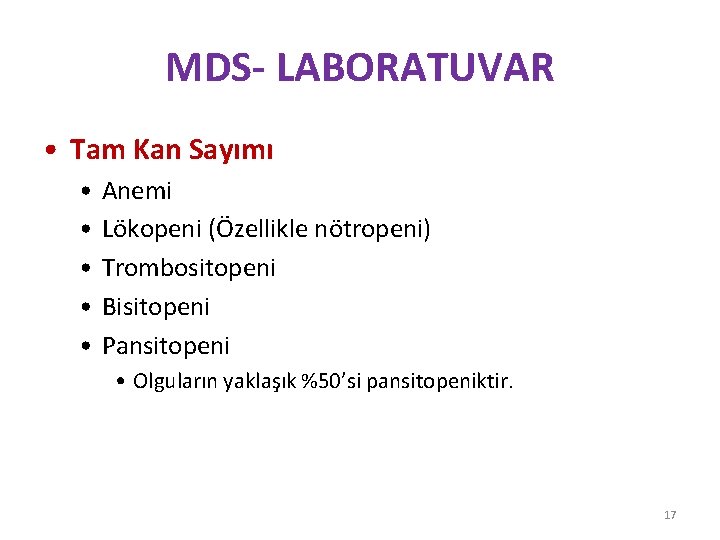 MDS- LABORATUVAR • Tam Kan Sayımı • • • Anemi Lökopeni (Özellikle nötropeni) Trombositopeni