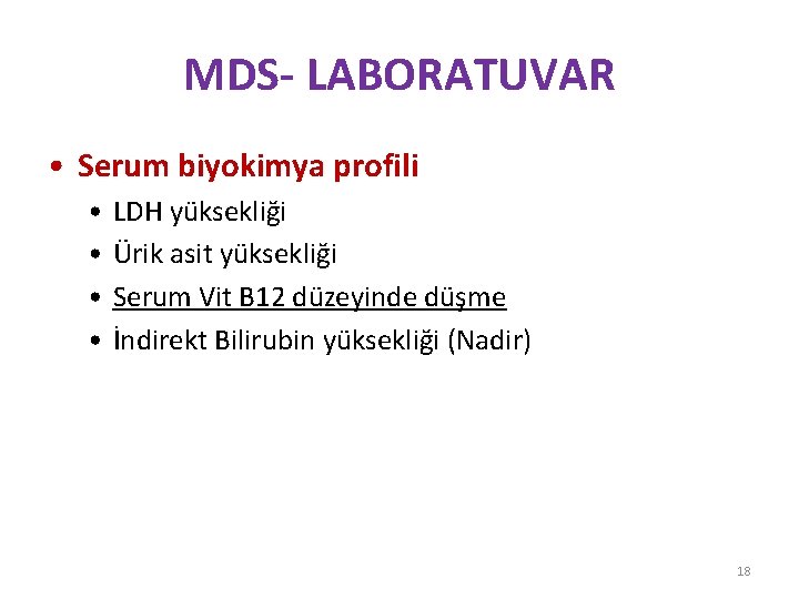 MDS- LABORATUVAR • Serum biyokimya profili • • LDH yüksekliği Ürik asit yüksekliği Serum