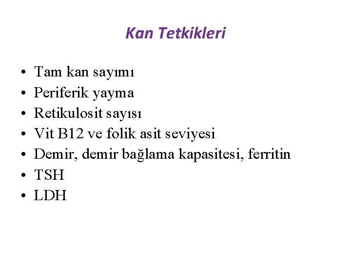 Kan Tetkikleri • • Tam kan sayımı Periferik yayma Retikulosit sayısı Vit B 12