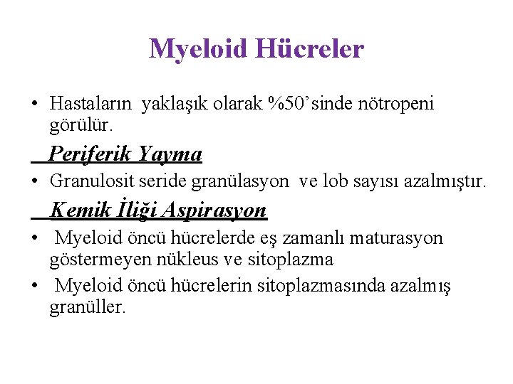 Myeloid Hücreler • Hastaların yaklaşık olarak %50’sinde nötropeni görülür. Periferik Yayma • Granulosit seride