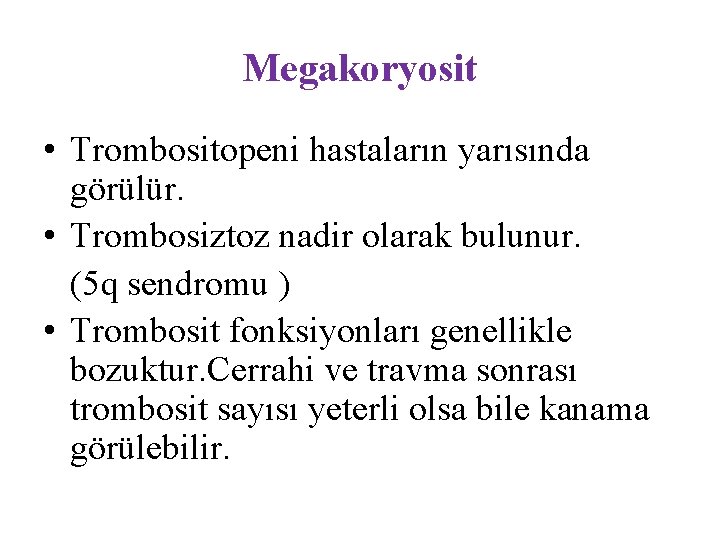 Megakoryosit • Trombositopeni hastaların yarısında görülür. • Trombosiztoz nadir olarak bulunur. (5 q sendromu