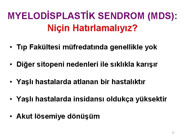 MYELODİSPLASTİK SENDROM (MDS): Niçin Hatırlamalıyız? • Tıp Fakültesi müfredatında genellikle yok • Diğer sitopeni