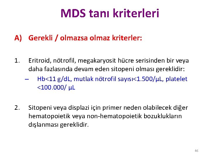 MDS tanı kriterleri A) Gerekli / olmazsa olmaz kriterler: 1. Eritroid, nötrofil, megakaryosit hücre