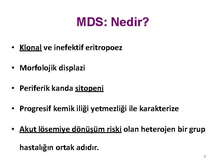 MDS: Nedir? • Klonal ve inefektif eritropoez • Morfolojik displazi • Periferik kanda sitopeni