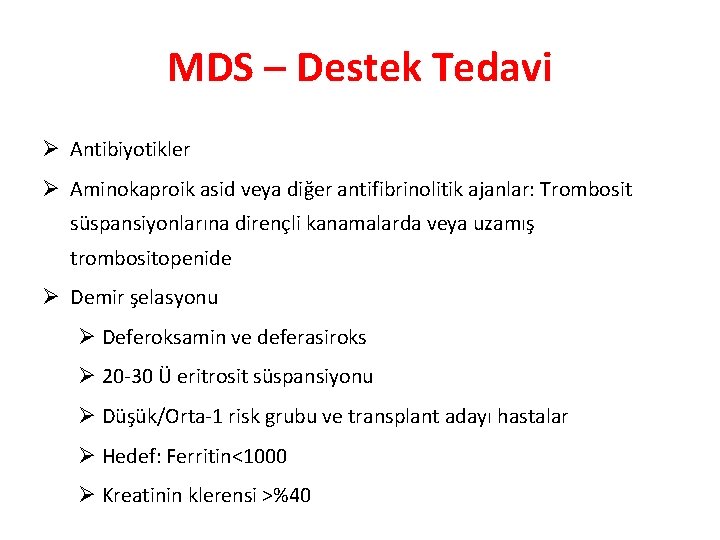 MDS – Destek Tedavi Ø Antibiyotikler Ø Aminokaproik asid veya diğer antifibrinolitik ajanlar: Trombosit