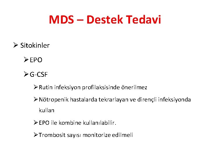 MDS – Destek Tedavi Ø Sitokinler Ø EPO Ø G-CSF ØRutin infeksiyon profilaksisinde önerilmez
