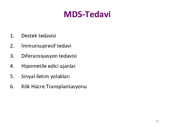 MDS-Tedavi 1. Destek tedavisi 2. İmmunsupresif tedavi 3. Diferansiyasyon tedavisi 4. Hipometile edici ajanlar