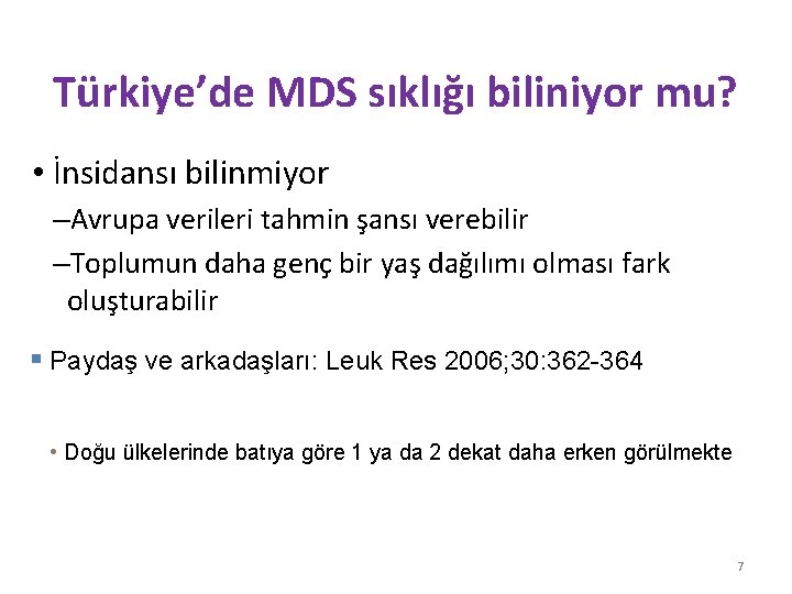 Türkiye’de MDS sıklığı biliniyor mu? • İnsidansı bilinmiyor –Avrupa verileri tahmin şansı verebilir –Toplumun