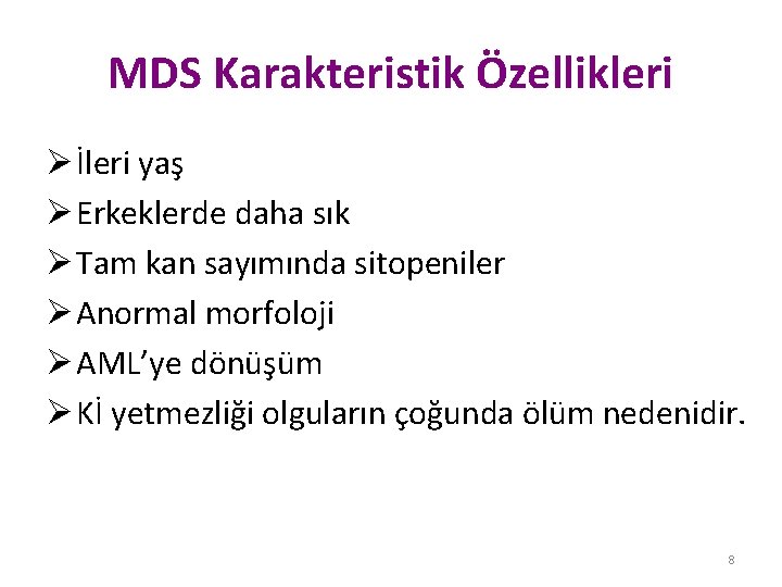 MDS Karakteristik Özellikleri Ø İleri yaş Ø Erkeklerde daha sık Ø Tam kan sayımında