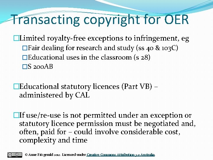 Transacting copyright for OER �Limited royalty-free exceptions to infringement, eg �Fair dealing for research