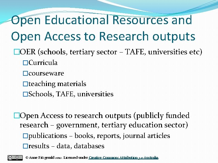 Open Educational Resources and Open Access to Research outputs �OER (schools, tertiary sector –