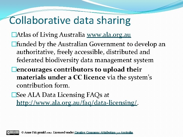 Collaborative data sharing �Atlas of Living Australia www. ala. org. au �funded by the