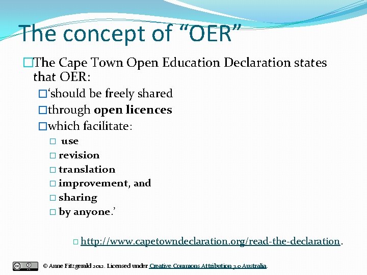 The concept of “OER” �The Cape Town Open Education Declaration states that OER: �‘should