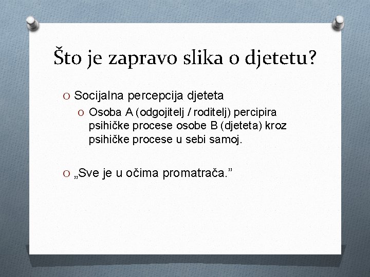 Što je zapravo slika o djetetu? O Socijalna percepcija djeteta O Osoba A (odgojitelj