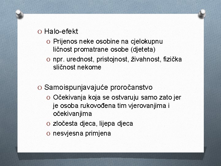 O Halo-efekt O Prijenos neke osobine na cjelokupnu ličnost promatrane osobe (djeteta) O npr.