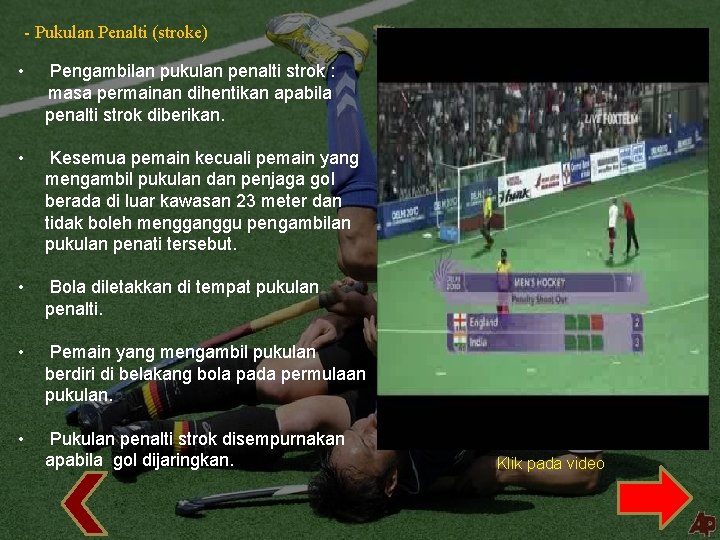 - Pukulan Penalti (stroke) • Pengambilan pukulan penalti strok : masa permainan dihentikan apabila