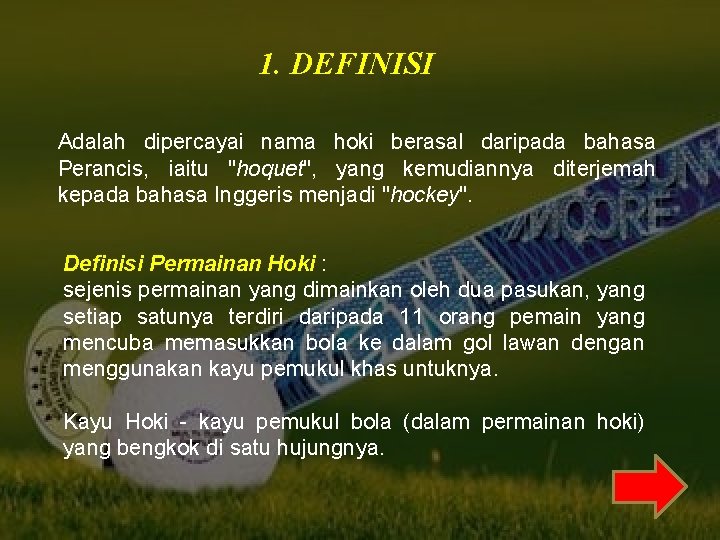 1. DEFINISI Adalah dipercayai nama hoki berasal daripada bahasa Perancis, iaitu "hoquet", yang kemudiannya