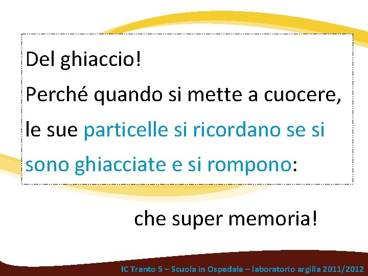 Del ghiaccio! Perché quando si mette a cuocere, le sue particelle si ricordano se