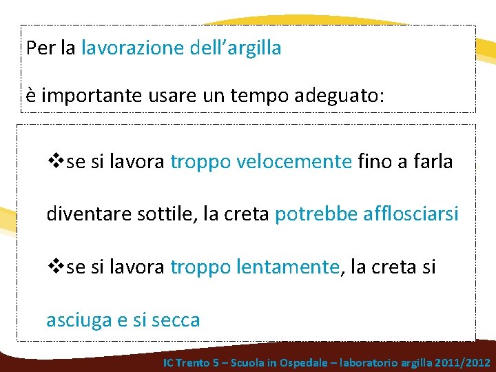 Per la lavorazione dell’argilla è importante usare un tempo adeguato: vse si lavora troppo