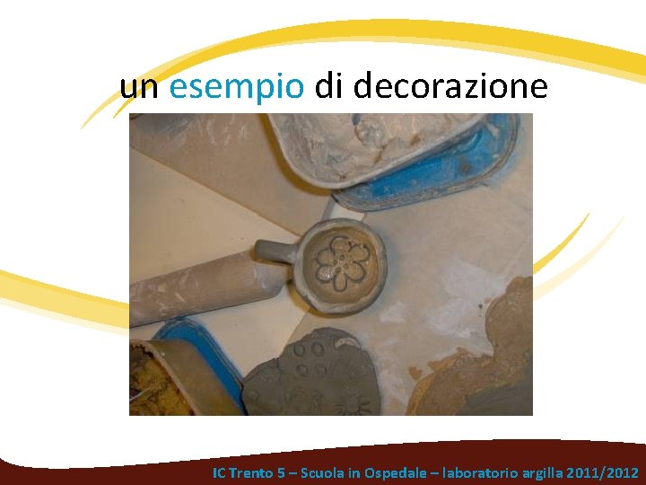 un esempio di decorazione IC Trento 5 – Scuola in Ospedale – laboratorio argilla