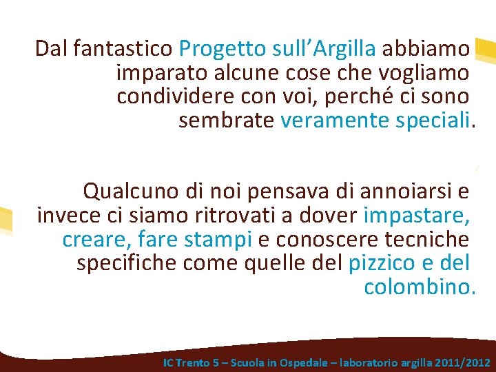 Dal fantastico Progetto sull’Argilla abbiamo imparato alcune cose che vogliamo condividere con voi, perché