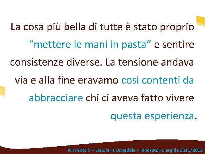 La cosa più bella di tutte è stato proprio “mettere le mani in pasta”