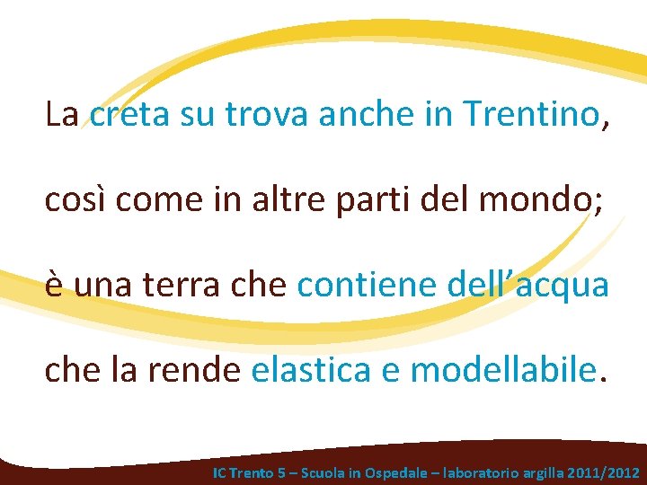 La creta su trova anche in Trentino, così come in altre parti del mondo;