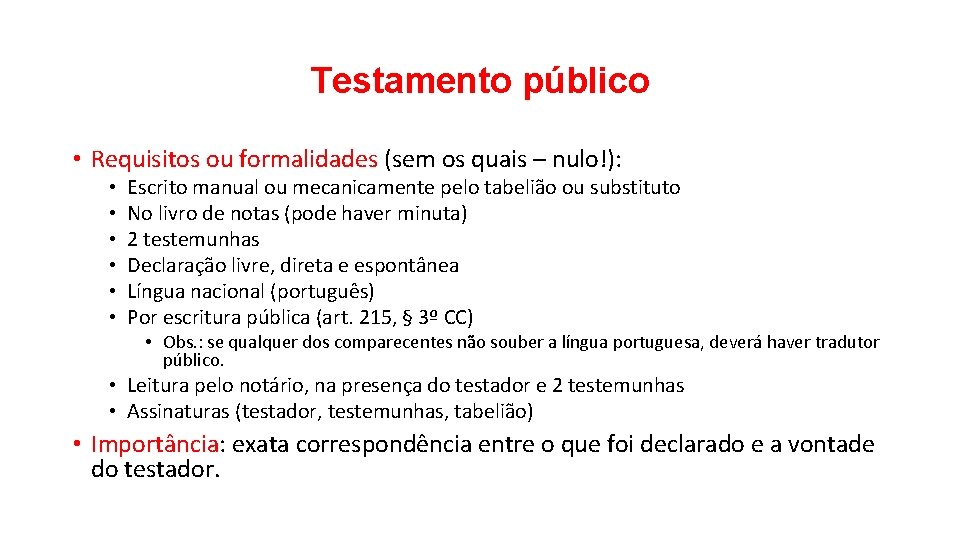 Testamento público • Requisitos ou formalidades (sem os quais – nulo!): • • •