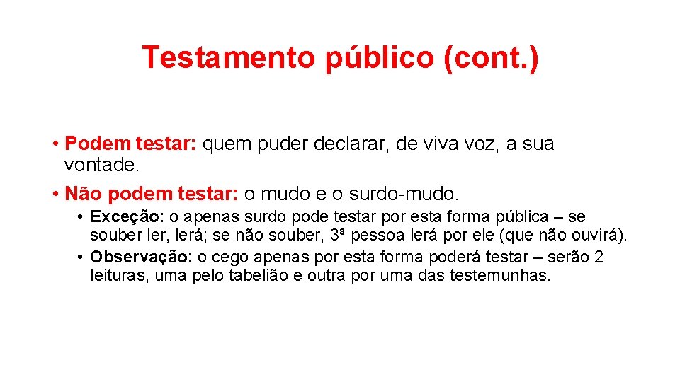 Testamento público (cont. ) • Podem testar: quem puder declarar, de viva voz, a