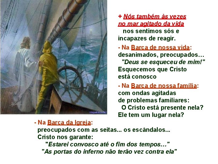 + Nós também às vezes no mar agitado da vida nos sentimos sós e + Nós também às vezes no mar agitado da vida nos sentimos sós e