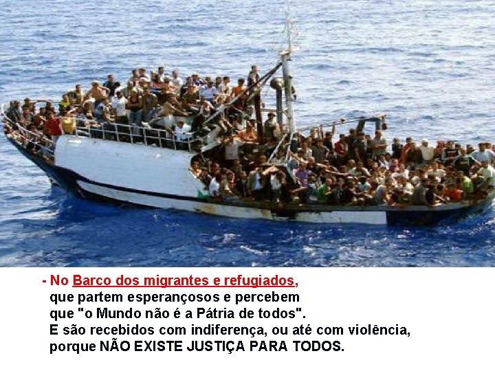 - No Barco dos migrantes e refugiados, que partem esperançosos e percebem que "o - No Barco dos migrantes e refugiados, que partem esperançosos e percebem que "o
