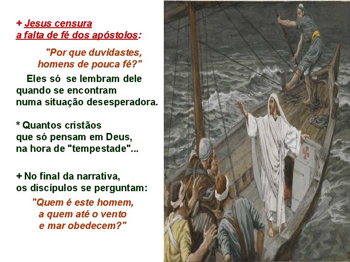 + Jesus censura a falta de fé dos apóstolos: "Por que duvidastes, homens de + Jesus censura a falta de fé dos apóstolos: "Por que duvidastes, homens de