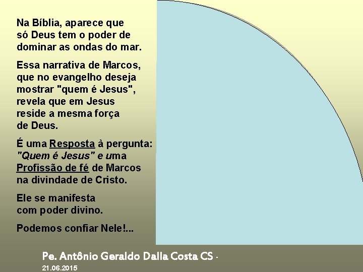 Na Bíblia, aparece que só Deus tem o poder de dominar as ondas do Na Bíblia, aparece que só Deus tem o poder de dominar as ondas do