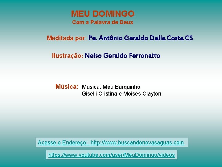 MEU DOMINGO Com a Palavra de Deus Meditada por: Pe. Antônio Geraldo Dalla Costa MEU DOMINGO Com a Palavra de Deus Meditada por: Pe. Antônio Geraldo Dalla Costa
