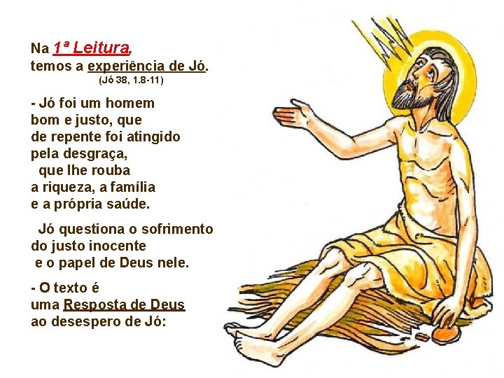 Na 1ª Leitura, temos a experiência de Jó. (Jó 38, 1. 8 -11) - Na 1ª Leitura, temos a experiência de Jó. (Jó 38, 1. 8 -11) -