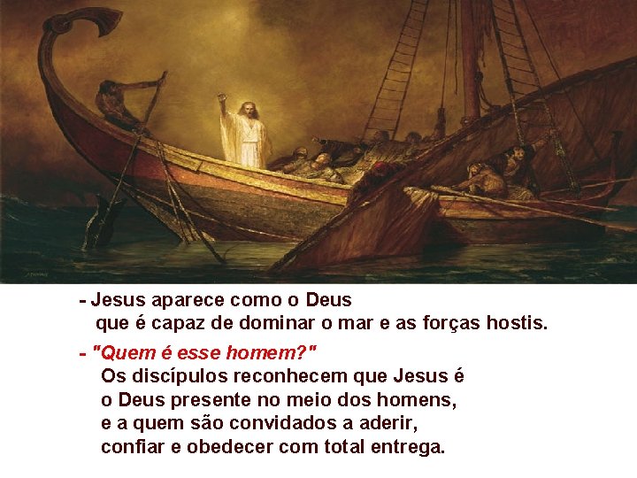 - Jesus aparece como o Deus que é capaz de dominar o mar e - Jesus aparece como o Deus que é capaz de dominar o mar e