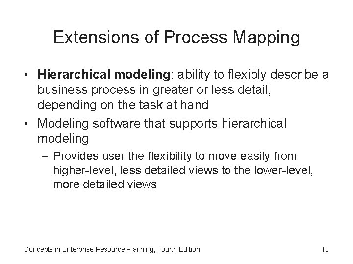 Extensions of Process Mapping • Hierarchical modeling: ability to flexibly describe a business process