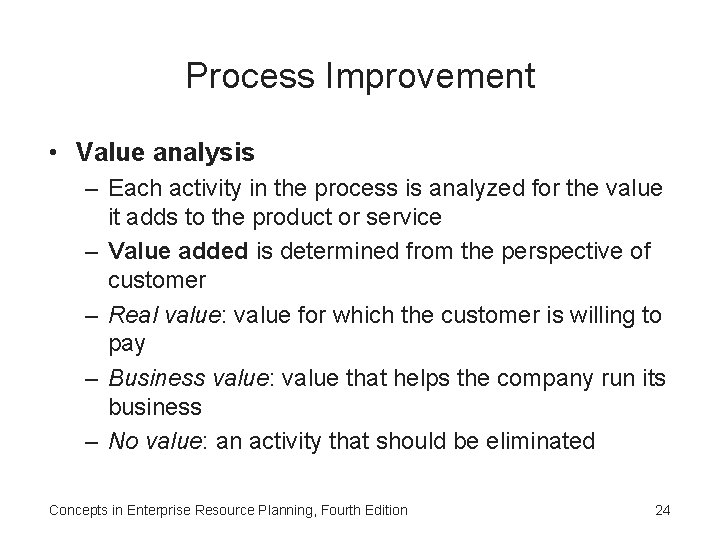 Process Improvement • Value analysis – Each activity in the process is analyzed for