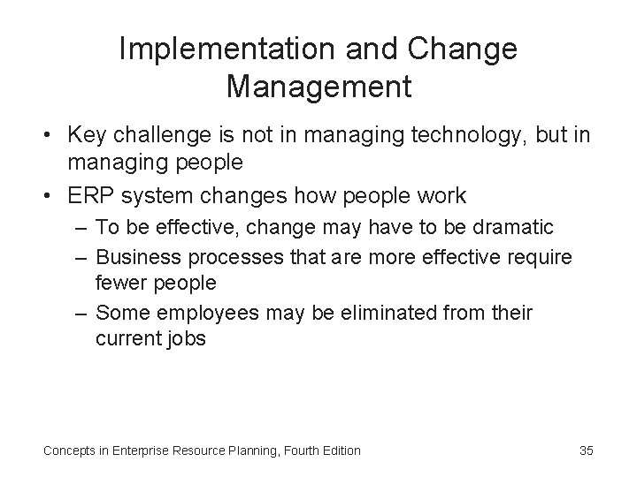 Implementation and Change Management • Key challenge is not in managing technology, but in