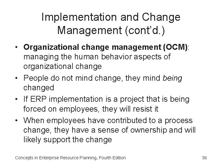 Implementation and Change Management (cont’d. ) • Organizational change management (OCM): managing the human