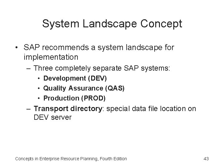 System Landscape Concept • SAP recommends a system landscape for implementation – Three completely