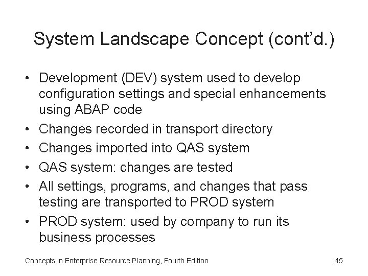 System Landscape Concept (cont’d. ) • Development (DEV) system used to develop configuration settings