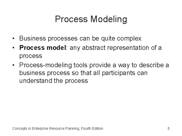 Process Modeling • Business processes can be quite complex • Process model: any abstract