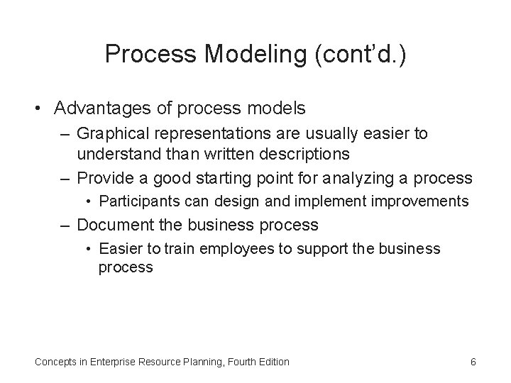 Process Modeling (cont’d. ) • Advantages of process models – Graphical representations are usually