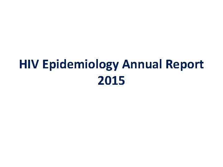 HIV Epidemiology Annual Report 2015 