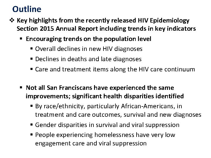 Outline v Key highlights from the recently released HIV Epidemiology Section 2015 Annual Report