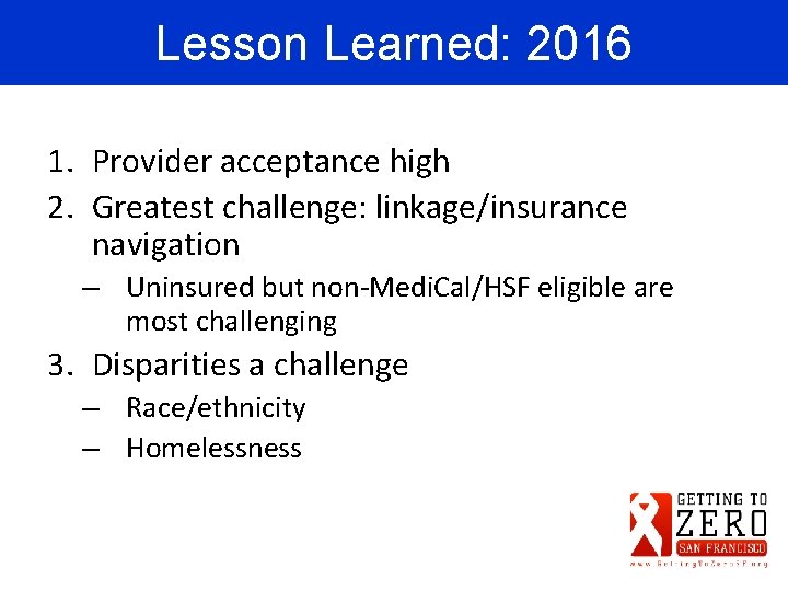 Lesson Learned: 2016 1. Provider acceptance high 2. Greatest challenge: linkage/insurance navigation – Uninsured