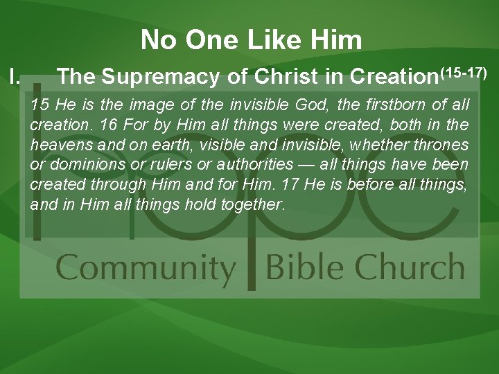 No One Like Him I. The Supremacy of Christ in Creation(15 -17) 15 He No One Like Him I. The Supremacy of Christ in Creation(15 -17) 15 He