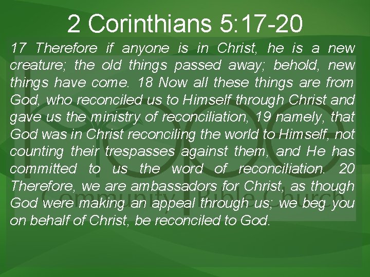 2 Corinthians 5: 17 -20 17 Therefore if anyone is in Christ, he is 2 Corinthians 5: 17 -20 17 Therefore if anyone is in Christ, he is